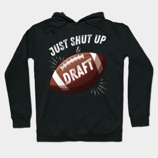 Just Shut Up and Draft Fantasy Football Hoodie